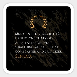 Seneca's Division: Those Who Act and Those Who Criticize Sticker